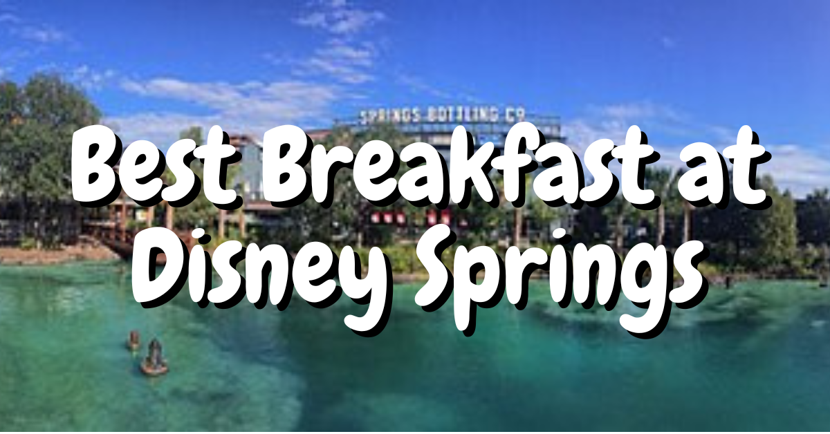 Best Breakfast at Disney Springs Vacation Fun 4 Everyone
