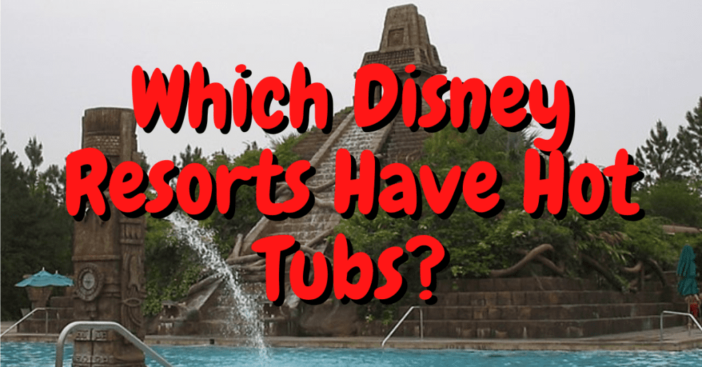 Which Disney Resorts Have Hot Tubs?