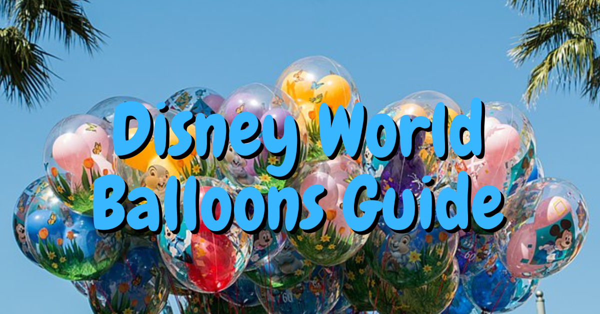 Disney World Balloons - An Unofficial Guide - Vacation Fun 4 Everyone