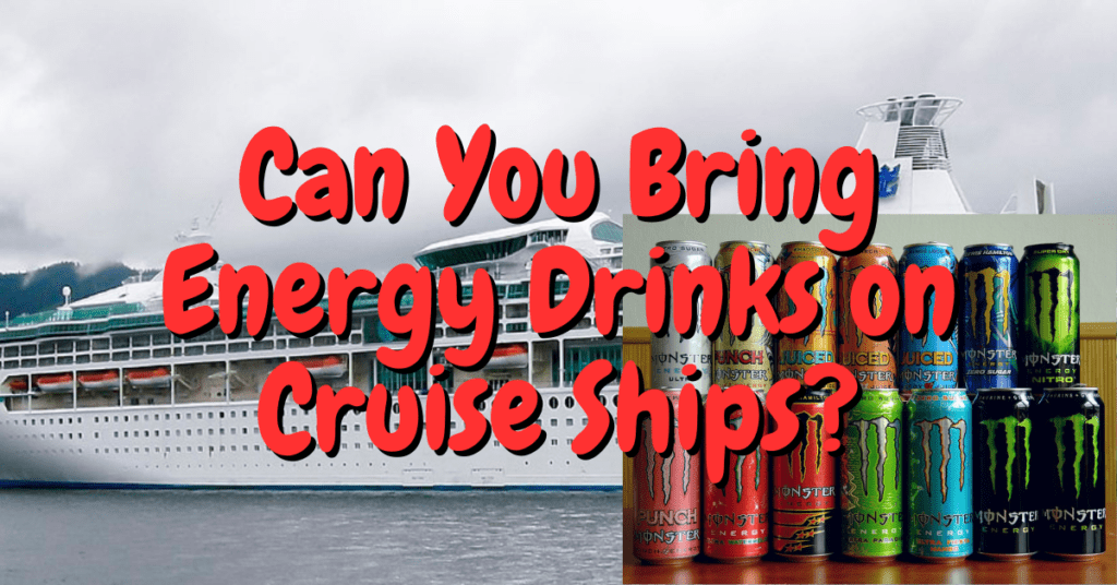 Can you Bring Energy Drinks on a Cruise Ship?